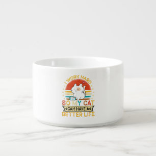 I Work Hard So MY Cat Can Have A Better Life Bowl