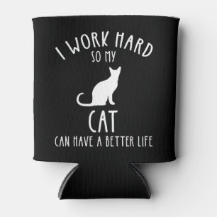 I Work Hard So My Cat Can Have A Better Life Can Cooler