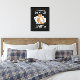 I Work Hard So My Cat Can Have A Better Life Canvas Print