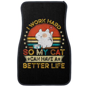 I Work Hard So MY Cat Can Have A Better Life Car Floor Mat