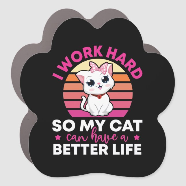 I Work Hard So My Cat Can Have A Better Life Car Magnet (Front)
