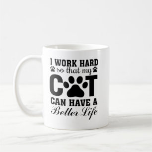 I Work Hard So My Cat Can Have a Better Life Coffee Mug