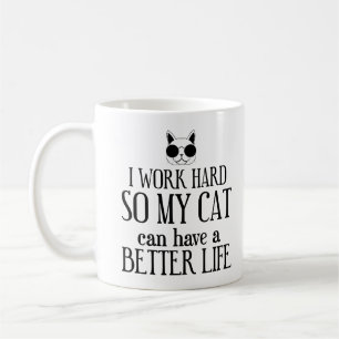 I Work Hard So My Cat Can Have A Better Life Coffee Mug