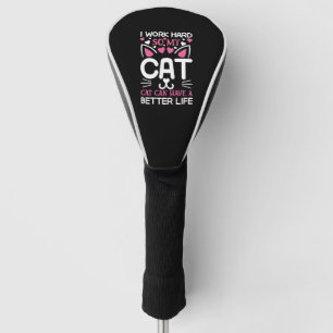 I Work Hard So My Cat Can Have A Better Life Funny Golf Head Cover