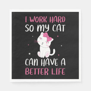 I Work Hard So My Cat Can Have A Better Life Funny Napkins