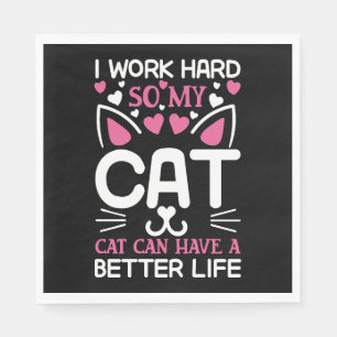 I Work Hard So My Cat Can Have A Better Life Funny Napkins