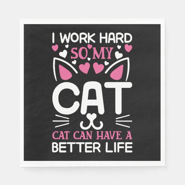 I Work Hard So My Cat Can Have A Better Life Funny Napkins (Front)