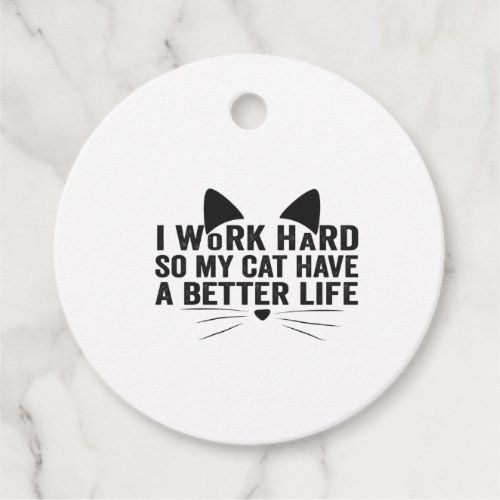 I Work Hard So My Cat Can Have A Better Life Gift Favor Tags