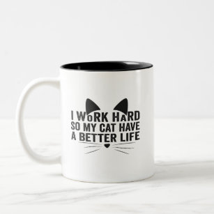 I Work Hard So My Cat Can Have A Better Life Gift Two-Tone Coffee Mug