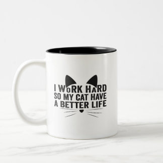 I Work Hard So My Cat Can Have A Better Life Gift Two-Tone Coffee Mug