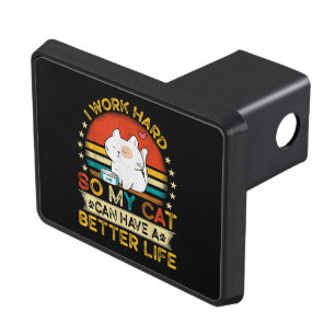 I Work Hard So MY Cat Can Have A Better Life Hitch Cover