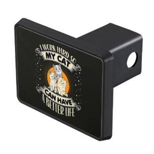 I Work Hard So MY Cat Can Have A Better Life Hitch Cover