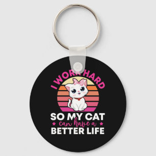 I Work Hard So My Cat Can Have A Better Life Keychain