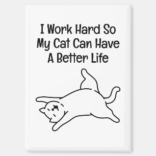 I Work Hard So My Cat Can Have A Better Life Magnet
