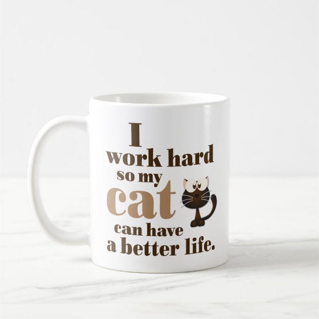 “I Work Hard So My Cat Can Have a Better Life” Mug (Left)