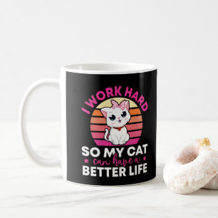 I Work Hard So My Cat Can Have A Better Life Mug