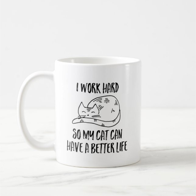 I work Hard So My Cat Can Have a Better Life Mug (Left)