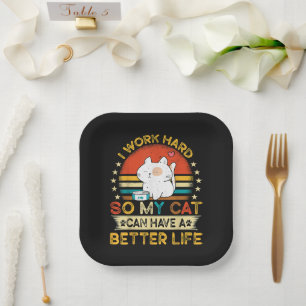 I Work Hard So MY Cat Can Have A Better Life Paper Plates