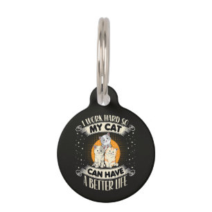 I Work Hard So MY Cat Can Have A Better Life Pet ID Tag