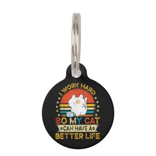 I Work Hard So MY Cat Can Have A Better Life Pet ID Tag