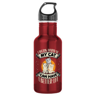 I Work Hard So MY Cat Can Have A Better Life Stainless Steel Water Bottle