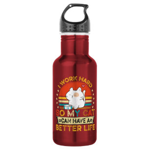 I Work Hard So MY Cat Can Have A Better Life Stainless Steel Water Bottle