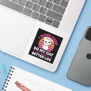 I Work Hard So My Cat Can Have A Better Life Stic Sticker