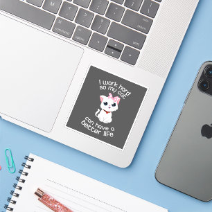 I Work Hard So My Cat Can Have A Better Life Sticker