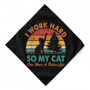 I Work Hard So My Cat Can Have a Better Life Sunse Bandana
