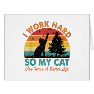 I Work Hard So My Cat Can Have a Better Life Sunse Cards