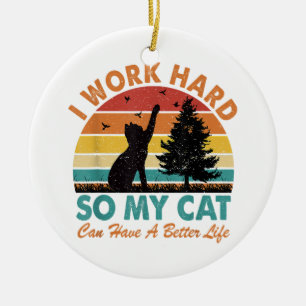 I Work Hard So My Cat Can Have a Better Life Sunse Ceramic Ornament