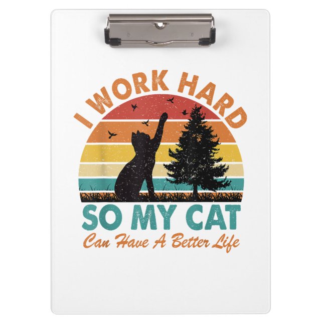 I Work Hard So My Cat Can Have a Better Life Sunse Clipboard (Front)