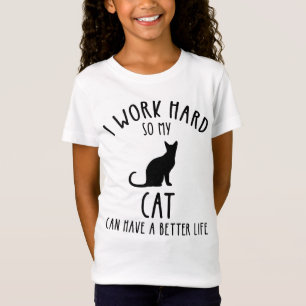 I Work Hard So My Cat Can Have A Better Life T-Shirt