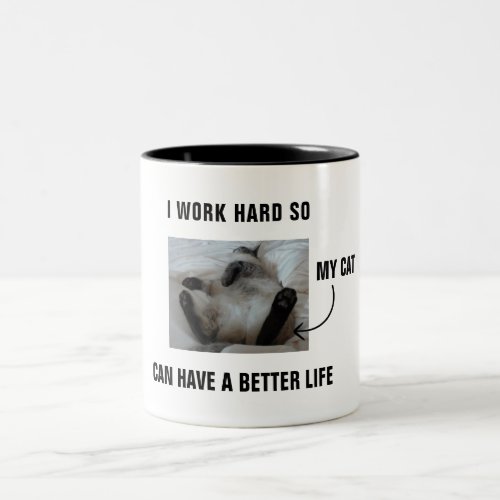 I work hard so my cat can have a better life Two_Tone coffee mug