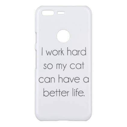 I work hard so my cat can have a better life uncommon google pixel case