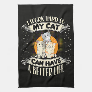 I Work Hard So MY Cat Can Have A Better Lifecc Kitchen Towel