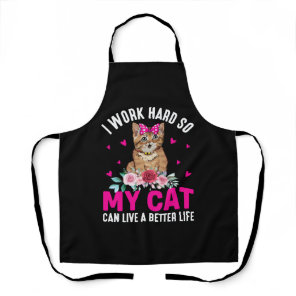 I Work Hard So My Cat Can Live A Better Life Apron