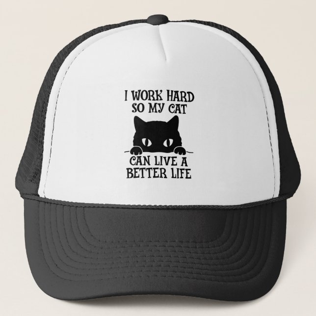 I Work Hard So My Cat Can Live A Better Life Cap (Front)