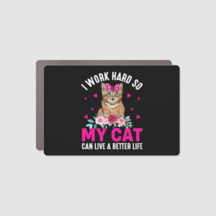 I Work Hard So My Cat Can Live A Better Life Car Magnet