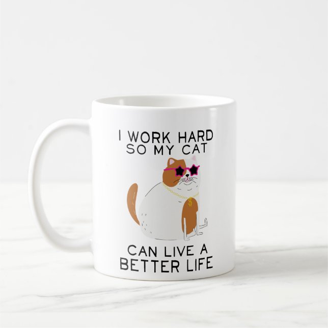 I Work Hard So My Cat Can Live A Better Life Coffee Mug (Left)