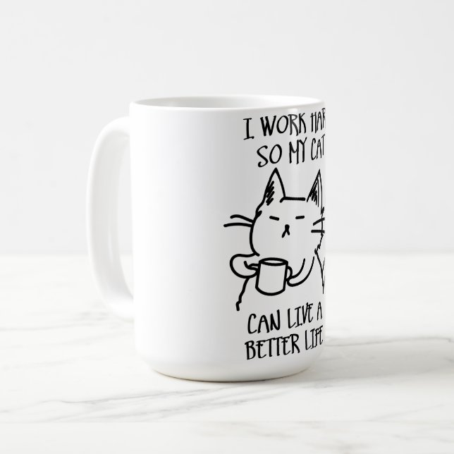 I work hard so my cat can live a better life coffee mug (Front Left)