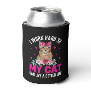 I Work Hard So My Cat Can Live A Better Life Cooler