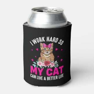 I Work Hard So My Cat Can Live A Better Life Cooler