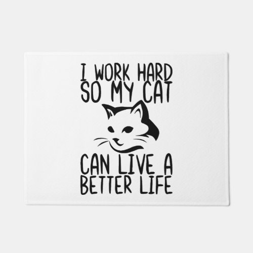 I Work Hard So My Cat Can Live a Better Life      Doormat