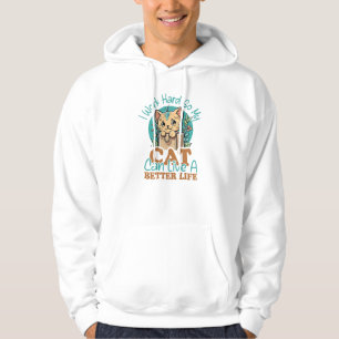 "I Work Hard So My Cat Can Live A Better Life" Hoodie