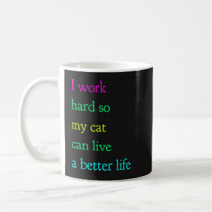 I Work Hard So My Cat Can Live A Better Life Mug