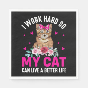 I Work Hard So My Cat Can Live A Better Life Napkins