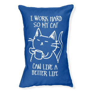 I work hard so my cat can live a better life pet bed