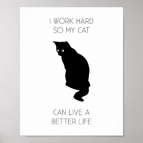 I Work Hard So My Cat Can Live A Better Life Poster