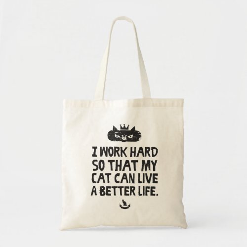 I work hard so my cat can live better tote bag